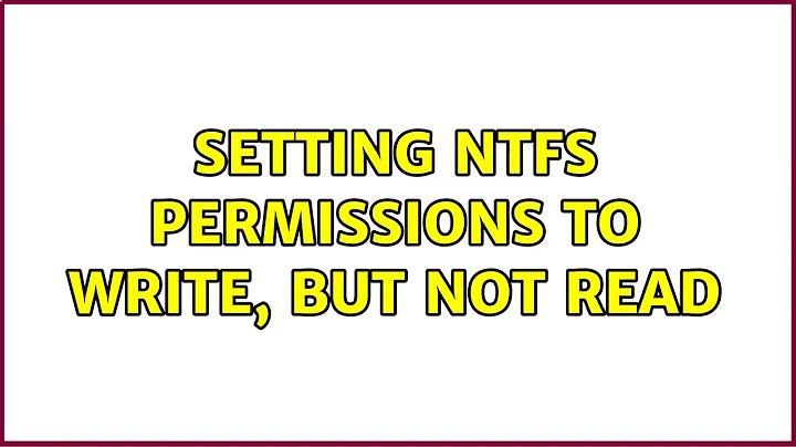 Setting NTFS permissions to Write, but not Read