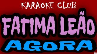 FATIMA LEÃO - AGORA ( KARAOKÊ )
