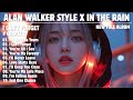 ALAN WALKER STYLE X IN THE RAIN || I CAN'T FORGET || NEW FULL ALBUM 2025