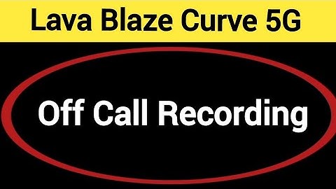 Lava Blaze curve 5G me call recording kaise band kare, how to off call recording in Lava Blaze curve