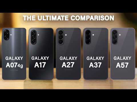 Samsung Galaxy A07 Vs Galaxy A17 Vs Galaxy A27 Vs Galaxy A37 Vs Galaxy A57
