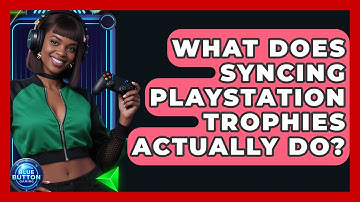 What Does Syncing PlayStation Trophies Actually Do? - Blue Button Gaming