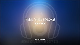 𝗙𝘂𝘁𝘂𝗿𝗲 𝗕𝗼𝘂𝗻𝗰𝗲 Feel The Same - Ball Vrp 𝗘𝗗𝗠 𝗕𝘂𝘇𝘇 𝗥𝗲𝗰𝗼𝗿𝗱𝘀