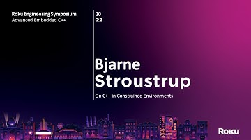 Roku Engineering Symposium -  Bjarne Stroustrup