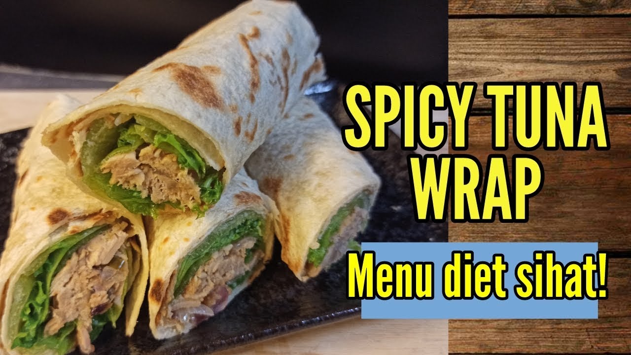 Spicy Tuna Wrap Menu Diet Sihat Dan Dijamin Sedap Youtube