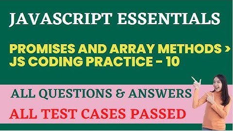 Promises and Array Methods | JS Coding Practice 10 | JavaScript Essentials |NxtWave | CCBP 4.0