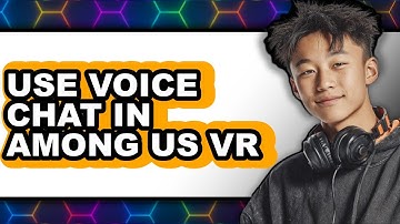 How to Use Voice Chat in Among Us Vr (full Guide)
