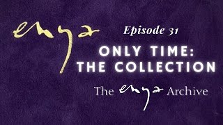 Enya's " ONLY TIME the Collection " - Episode 31 - The Enya Archive