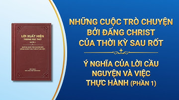 Lời Đức Chúa Trời | Ý nghĩa của lời cầu nguyện và việc thực hành (Phần 1)