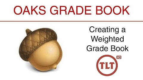 OAKS Grades: Creating a Weighted Grade Book