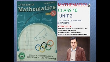 LECTURE#18 EXERCISE 2.4 UNIT#2 ROOTS & COEFFICIENTS OF QUADRATIC EQUATION. CLASS 10 MATH KPK BOARDS.