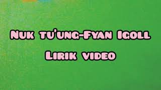 NUK TU'UNG- FYAN IGOLL( Lirik video)  lagu manggarai terbaru 2020//