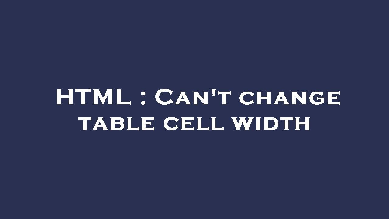 HTML Can t Change Table Cell Width YouTube HTML Can t Change Table Cell Width YouTube
