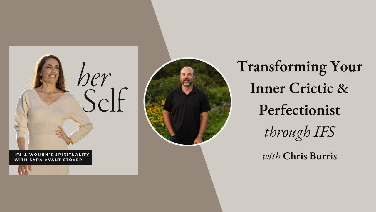 Transforming Your Inner Crictic & Perfectionist through IFS with Chris Burris