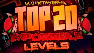 Top 20 IMPOSSIBLE LEVELS In Geometry Dash (OFFICIAL)