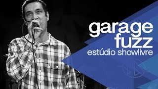 Garage Fuzz no Estúdio Showlivre 2014 - Apresentação na íntegra