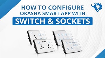 How to configure Okasha Smart App with Switch and Sockets