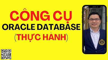 03.Thực hành các công cụ TOAD, SQL Dev, OEM Express trong Oracle Database | Trần Văn Bình DBA Master