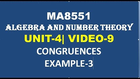 MA8551|ALGEBRA AND NUMBER THEORY| UNIT-4| VIDEO-9| CONGRUENCES PROBLEM-3