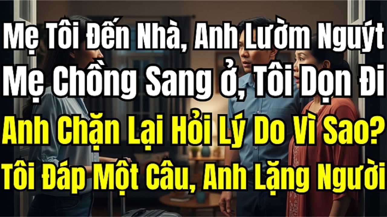 Mẹ Tôi Đến, Chồng Lườm Nguýt. Mẹ Anh Đến, Tôi Xách Vali Đi Và Cái Kết Khiến Anh Ta Chết Lặng