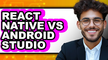 React Native vs Android Studio - Which Is Better?