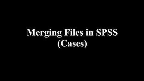 Merging Files in SPSS (Cases)
