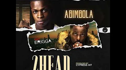 Abimbola ft ERIGGA - 2head (Audio )