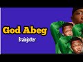 God Abeg __Brain jotter {Lyrics}