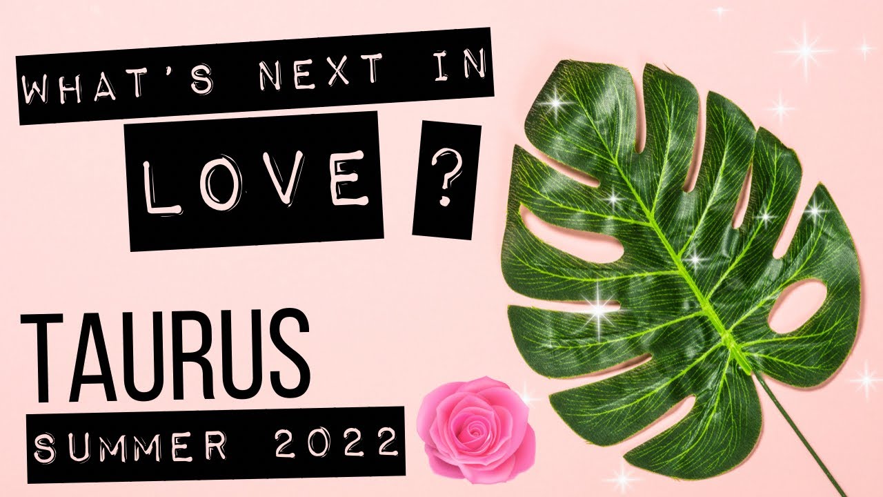 Taurus 💕 What’s NEXT in LOVE? Summer Love Tarot Forecast 2022 ⭐️