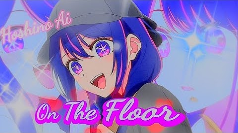 Ai Hoshino - On The Floor AMV
