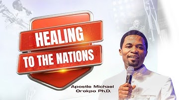 HEALING TO THE NATIONS | 001 PROVISION FOR DIVINE HEALING | APOSTLE MICHAEL OROKPO Ph.D.