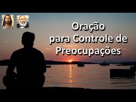 Oração Para Controle das Preocupações, Equipe Bezerra de Menezes