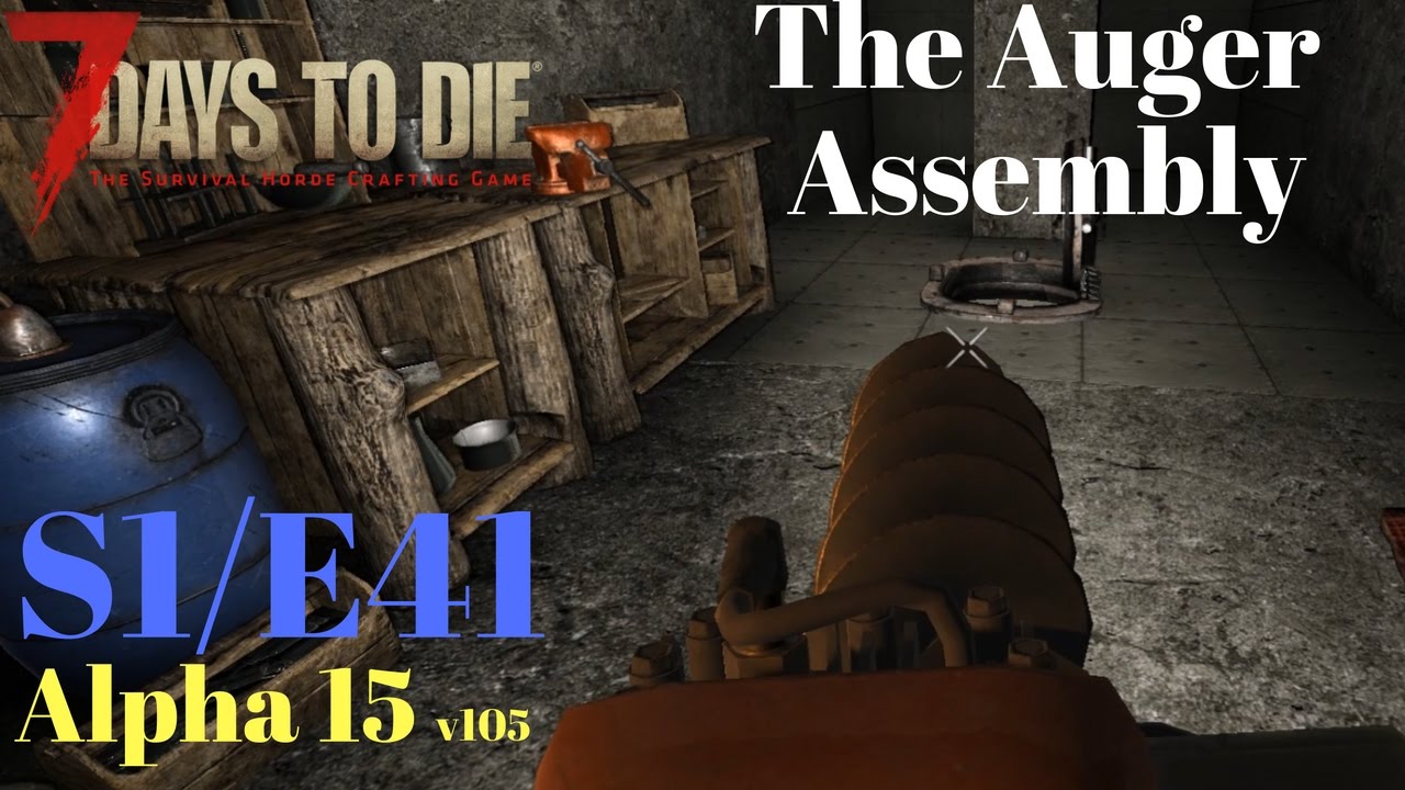 7 Days to Die - S1E41 - The Auger Assembly - YouTube