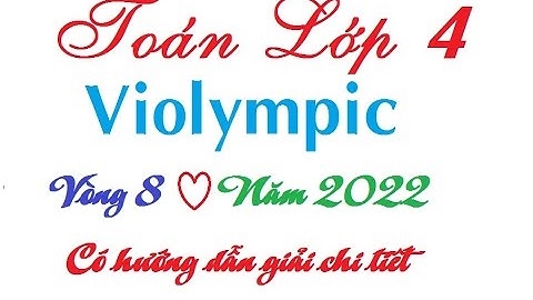 Violympic| Violympic toán lớp 4 vòng 8 năm 2022 Học cùng vịt con