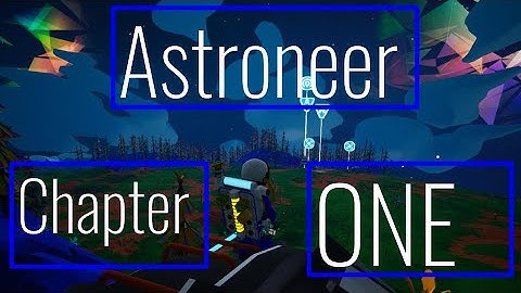 Astroneer, Part 1: NEW BEGINNINGS