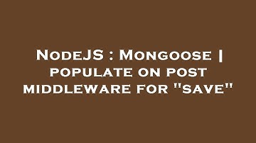 NodeJS : Mongoose | populate on post middleware for "save"