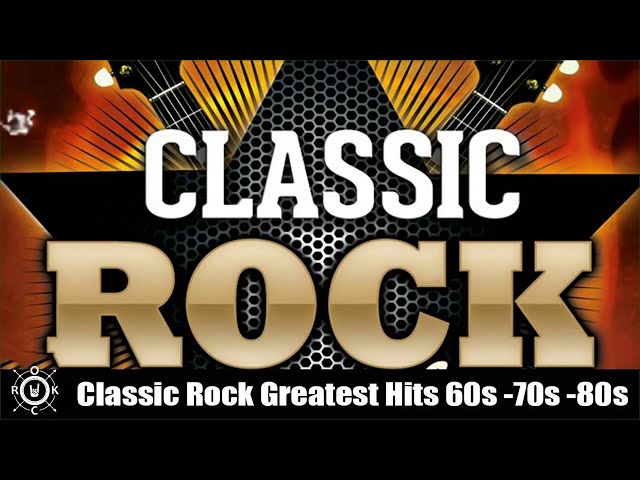 Classic Rock Greatest Hits 60s & 70s and 80s Classic Rock Songs Of All Time class=