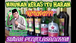 Minuman keras itu Haram, Kenapa??? #Simak Penjelasannya #Ceranah KH Zainuddin MZ