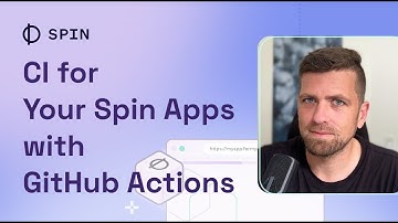 Continuous Integration for your Spin Apps with GitHub Actions