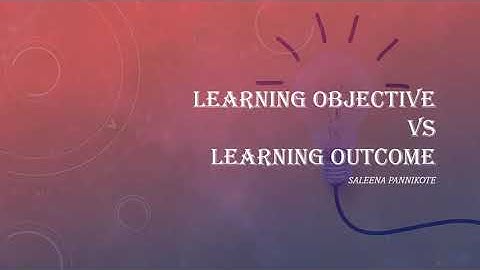 The difference between Learning objectives and Learning outcomes