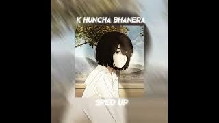 K huncha bhanera - Yabesh Thapa (Sped Up)