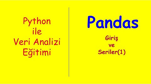 Python ile Veri Analizi Eğitimi-6     Pandas-Giriş ve Seriler(1)
