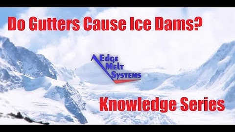 Do Gutters Cause Ice Dams? by Edge Melt Systems
