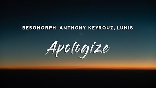 Besomorph & Anthony Keyrouz - Apologize (Lyrics) feat. Lunis Resimi