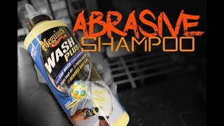 Abrasive Car Shampoo.   Meguiars Wash Plus - Not all revolutions are good.  Is this one?