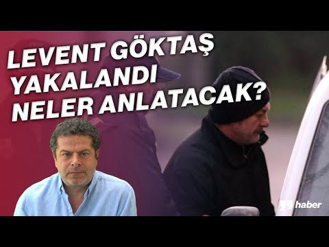 DERİN DEVLETİN KARA KUTUSU LEVENT GÖKTAŞ YAKALANDI, NELER ANLATACAK?