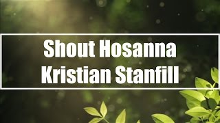 Video thumbnail of "Shout Hosanna - Kristian Stanfill (Lyrics)"