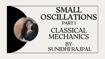 Small Oscillations PART 1 | Classical Mechanics | BSc MSc Physics | By Sunidhi Rajpal | JAM GATE NET