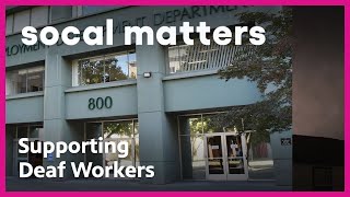 The Challenges of Deaf Workers in CA | SoCal Matters