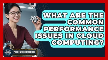 What Are The Common Performance Issues In Cloud Computing? - Your Engineering Future